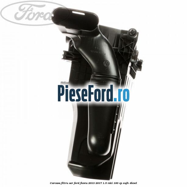 Carcasa filtru aer Ford Fiesta 2013-2017 1.5 TDCi 100 cp XUJH diesel