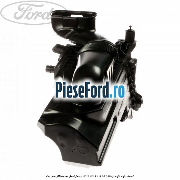Carcasa filtru aer Ford Fiesta 2013-2017 1.5 TDCi 95 cp XVJB, XVJC diesel