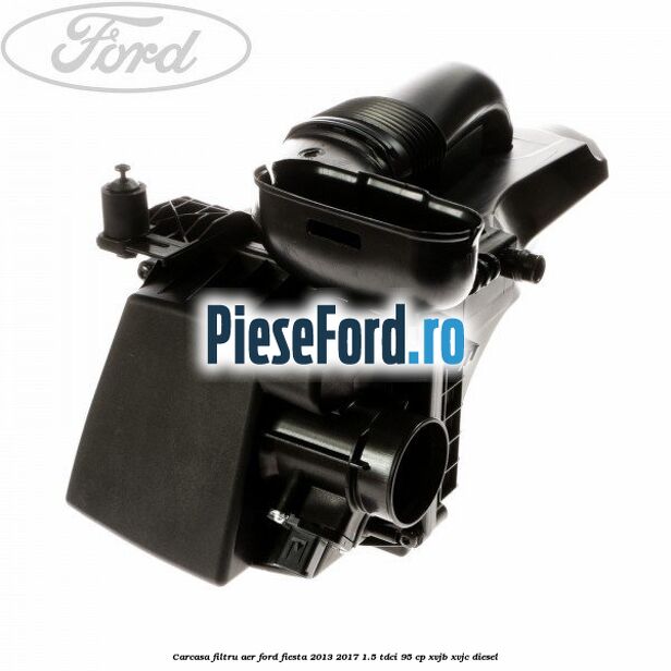 Carcasa filtru aer Ford Fiesta 2013-2017 1.5 TDCi 95 cp XVJB, XVJC diesel