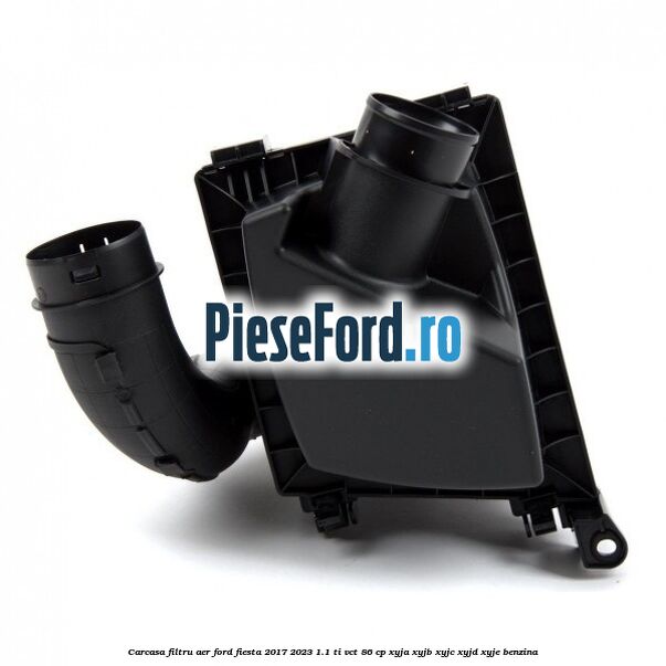 Carcasa filtru aer Ford Fiesta 2017-2023 1.1 Ti-VCT 86 cp XYJA, XYJB, XYJC, XYJD, XYJE benzina