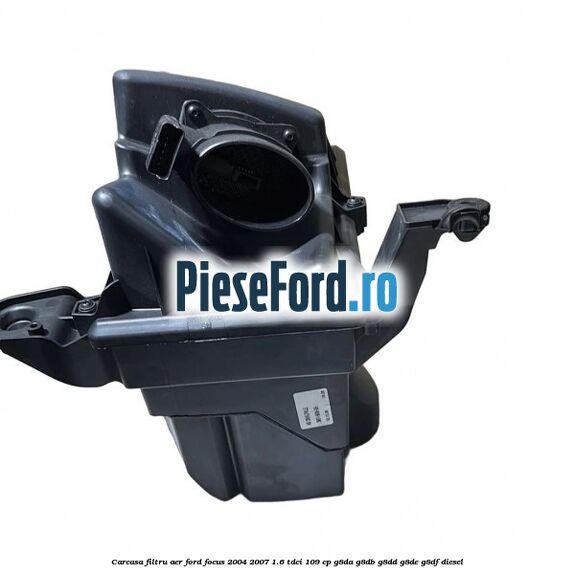 Carcasa filtru aer Ford Focus 2004-2007 1.6 TDCi 109 cp G8DA, G8DB, G8DD, G8DE, G8DF diesel