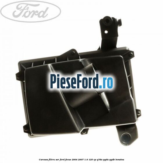 Carcasa filtru aer Ford Focus 2004-2007 1.8 125 cp Q7DA, QQDA, QQDB benzina