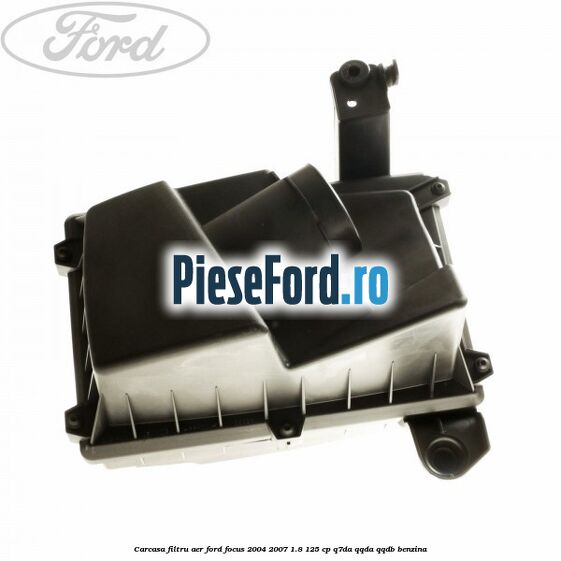 Carcasa filtru aer Ford Focus 2004-2007 1.8 125 cp Carcasa filtru aer Ford Focus 2004-2007 1.8 125 cp Q7DA, QQDA, QQDB benzina
