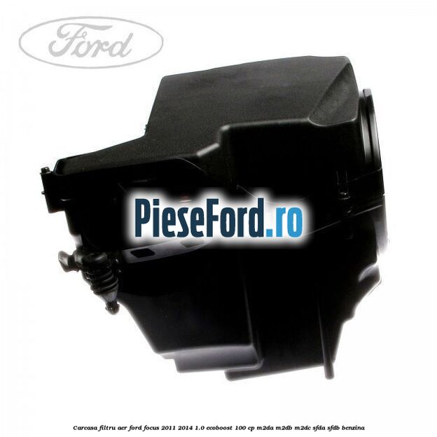 Carcasa filtru aer Ford Focus 2011-2014 1.0 EcoBoost 100 cp M2DA, M2DB, M2DC, SFDA, SFDB benzina