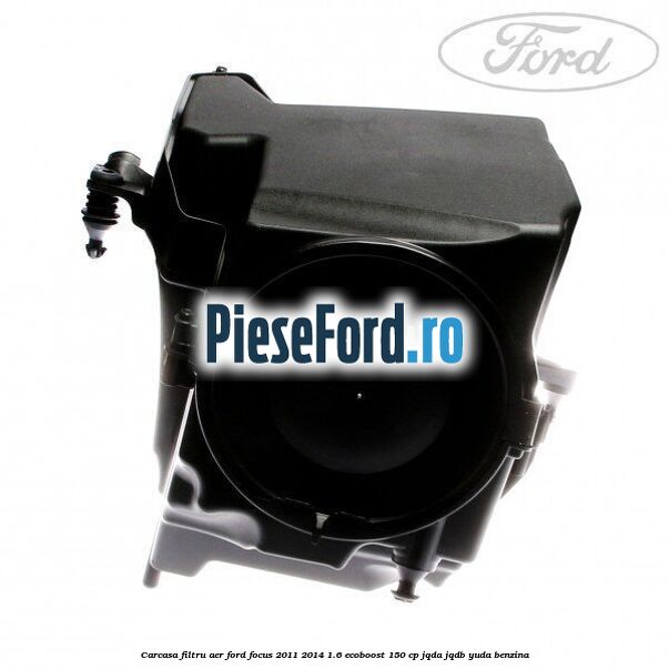 Carcasa filtru aer Ford Focus 2011-2014 1.6 EcoBoost 150 cp Carcasa filtru aer Ford Focus 2011-2014 1.6 EcoBoost 150 cp JQDA, JQDB, YUDA benzina