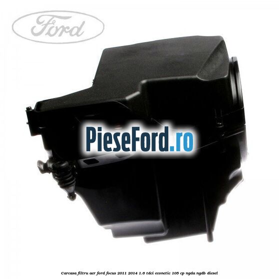 Carcasa filtru aer Ford Focus 2011-2014 1.6 TDCi ECOnetic 105 cp NGDA, NGDB diesel