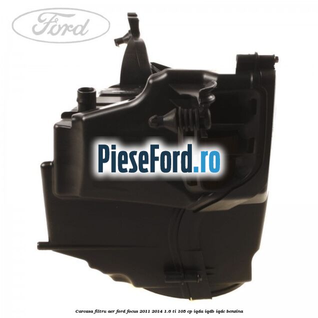 Carcasa filtru aer Ford Focus 2011-2014 1.6 Ti 105 cp IQDA, IQDB, IQDC benzina