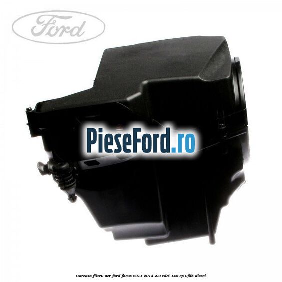 Carcasa filtru aer Ford Focus 2011-2014 2.0 TDCi 140 cp UFDB diesel