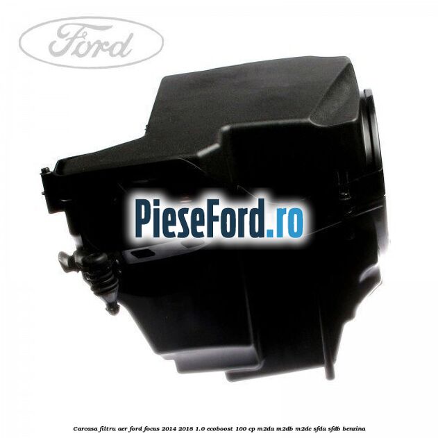 Carcasa filtru aer Ford Focus 2014-2018 1.0 EcoBoost 100 cp Carcasa filtru aer Ford Focus 2014-2018 1.0 EcoBoost 100 cp M2DA, M2DB, M2DC, SFDA, SFDB benzina