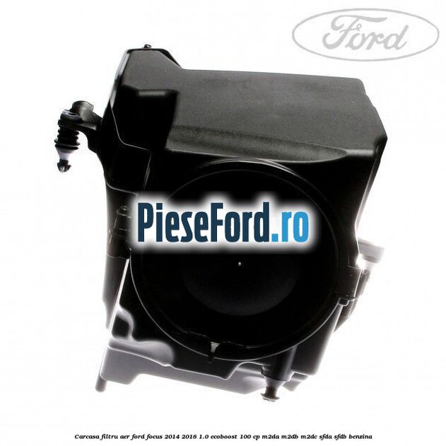 Carcasa filtru aer Ford Focus 2014-2018 1.0 EcoBoost 100 cp Carcasa filtru aer Ford Focus 2014-2018 1.0 EcoBoost 100 cp M2DA, M2DB, M2DC, SFDA, SFDB benzina