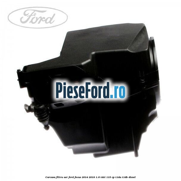 Carcasa filtru aer Ford Focus 2014-2018 1.6 TDCi 115 cp T1DA, T1DB diesel