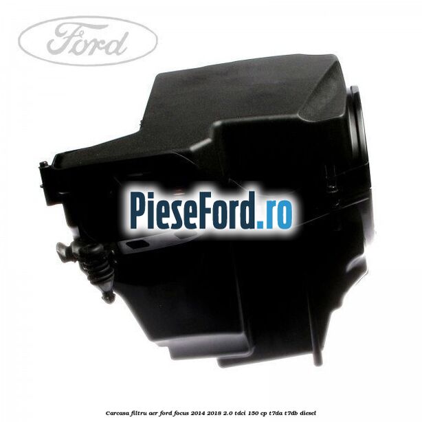 Carcasa filtru aer Ford Focus 2014-2018 2.0 TDCi 150 cp T7DA, T7DB diesel