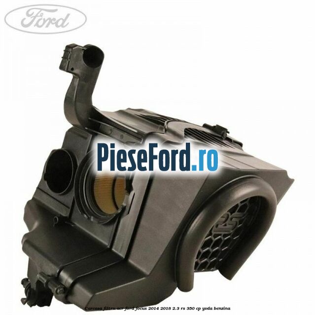 Carcasa filtru aer Ford Focus 2014-2018 2.3 RS 350 cp YVDA benzina