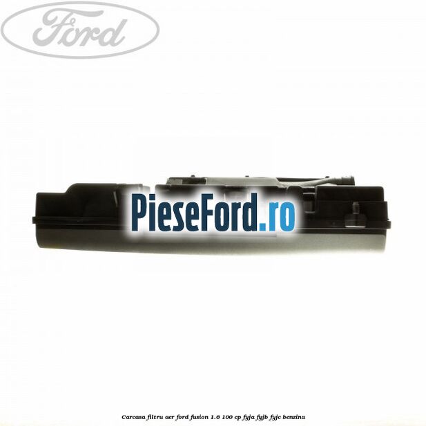 Carcasa filtru aer Ford Fusion 1.6 100 cp FYJA, FYJB, FYJC benzina