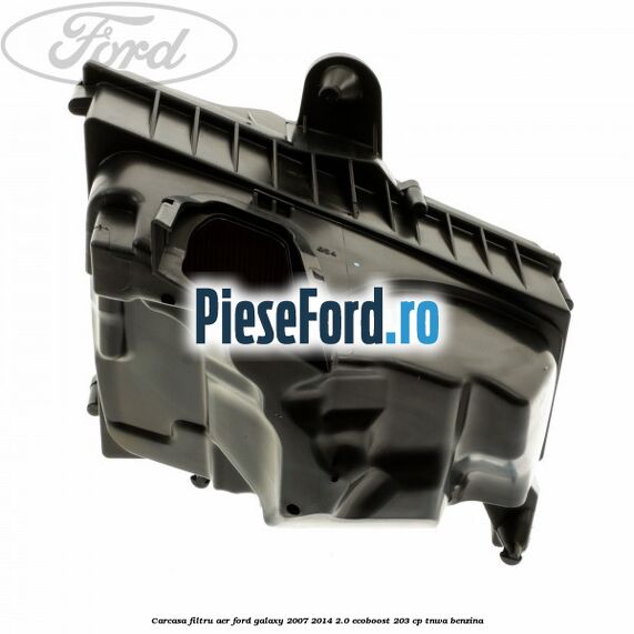 Carcasa filtru aer Ford Galaxy 2007-2014 2.0 EcoBoost 203 cp Carcasa filtru aer Ford Galaxy 2007-2014 2.0 EcoBoost 203 cp TNWA benzina