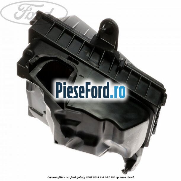 Carcasa filtru aer Ford Galaxy 2007-2014 2.0 TDCi 130 cp AZWA diesel