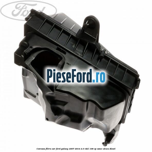 Carcasa filtru aer Ford Galaxy 2007-2014 2.0 TDCi 136 cp AZWC, UKWA diesel