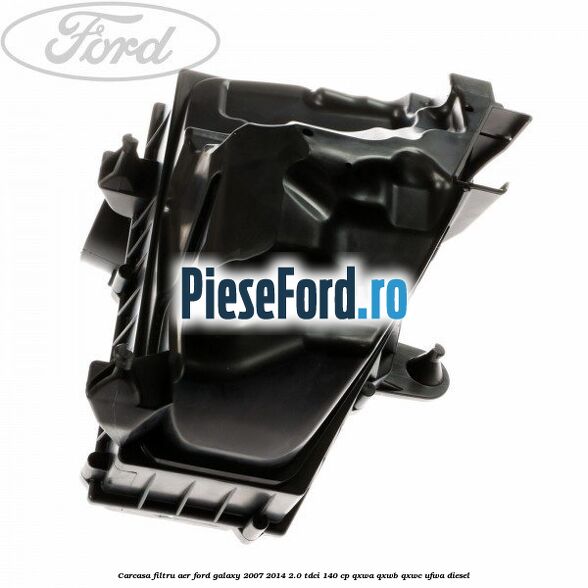 Carcasa filtru aer Ford Galaxy 2007-2014 2.0 TDCi 140 cp QXWA, QXWB, QXWC, UFWA diesel