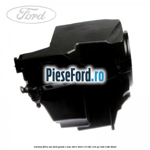 Carcasa filtru aer Ford Grand C-Max 2011-2015 1.6 TDCi 115 cp T1DA, T1DB diesel