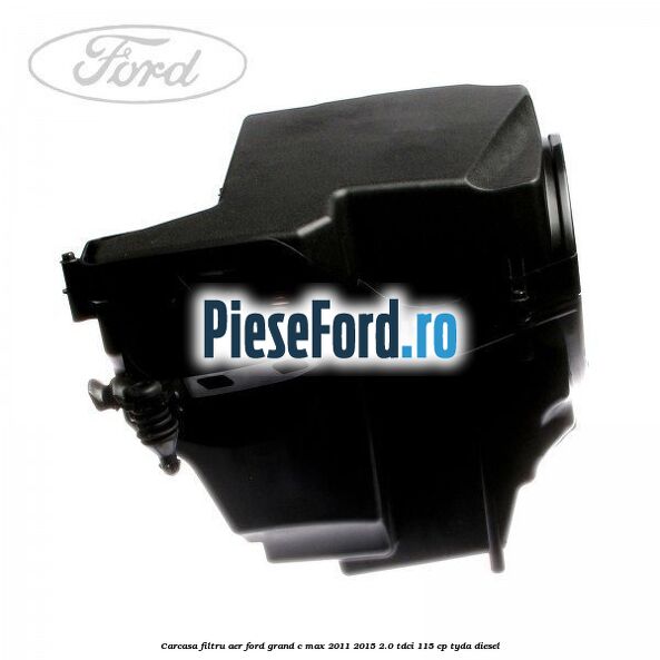 Carcasa filtru aer Ford Grand C-Max 2011-2015 2.0 TDCi 115 cp TYDA diesel
