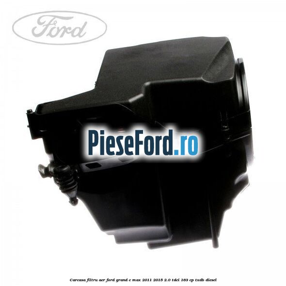 Carcasa filtru aer Ford Grand C-Max 2011-2015 2.0 TDCi 163 cp TXDB diesel