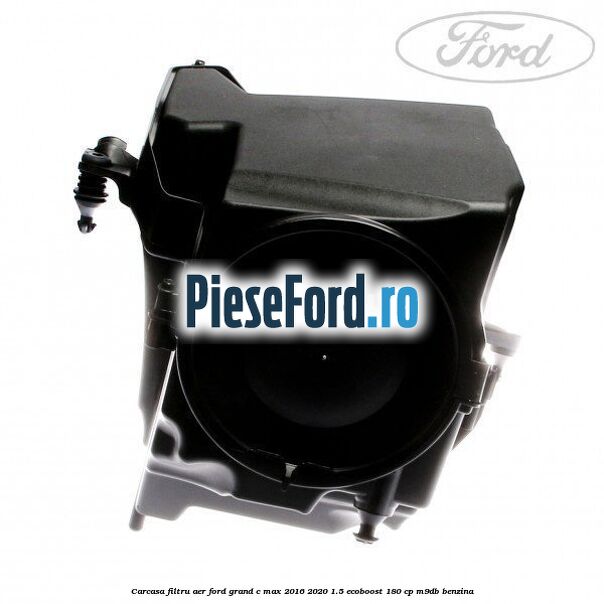 Carcasa filtru aer Ford Grand C-Max 2016-2020 1.5 EcoBoost 180 cp Carcasa filtru aer Ford Grand C-Max 2016-2020 1.5 EcoBoost 180 cp M9DB benzina