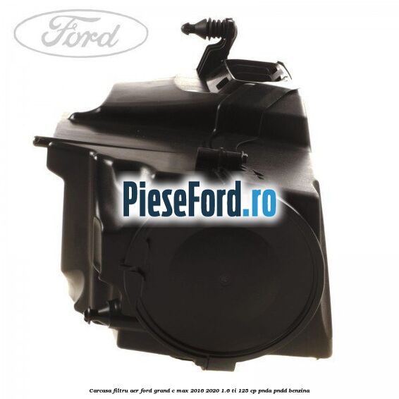 Carcasa filtru aer Ford Grand C-Max 2016-2020 1.6 Ti 125 cp PNDA, PNDD benzina