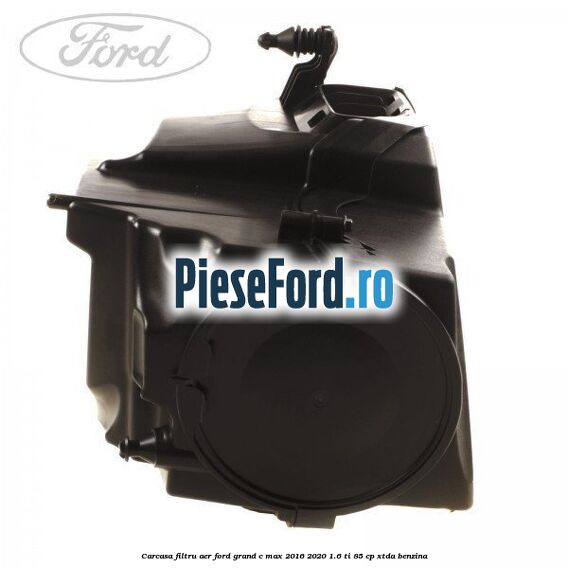 Carcasa filtru aer Ford Grand C-Max 2016-2020 1.6 Ti 85 cp Carcasa filtru aer Ford Grand C-Max 2016-2020 1.6 Ti 85 cp XTDA benzina