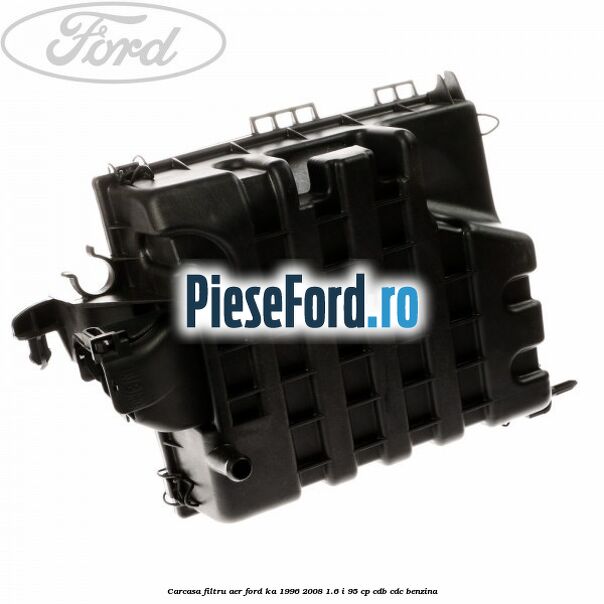 Carcasa filtru aer Ford Ka 1996-2008 1.6 i 95 cp CDB, CDC benzina