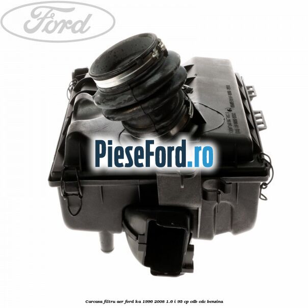 Carcasa filtru aer Ford Ka 1996-2008 1.6 i 95 cp CDB, CDC benzina