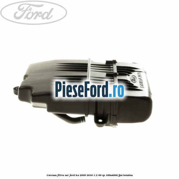Carcasa filtru aer Ford Ka 2009-2016 1.2 69 cp 169A4000, FP4 benzina