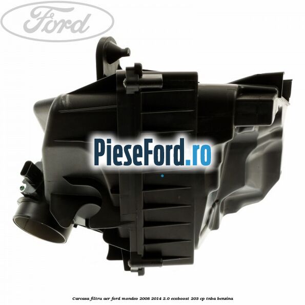 Carcasa filtru aer Ford Mondeo 2008-2014 2.0 EcoBoost 203 cp TNBA benzina