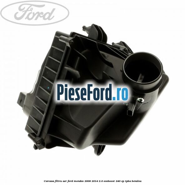 Carcasa filtru aer Ford Mondeo 2008-2014 2.0 EcoBoost 240 cp TPBA benzina