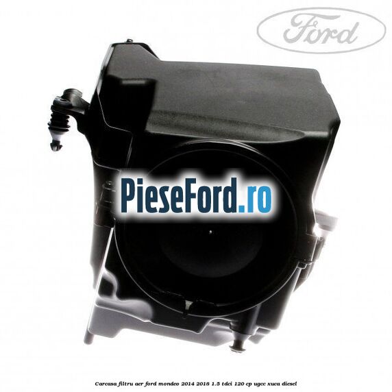 Carcasa filtru aer Ford Mondeo 2014-2018 1.5 TDCi 120 cp UGCC, XUCA diesel