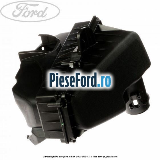 Carcasa filtru aer Ford S-Max 2007-2014 1.8 TDCi 100 cp FFWA diesel