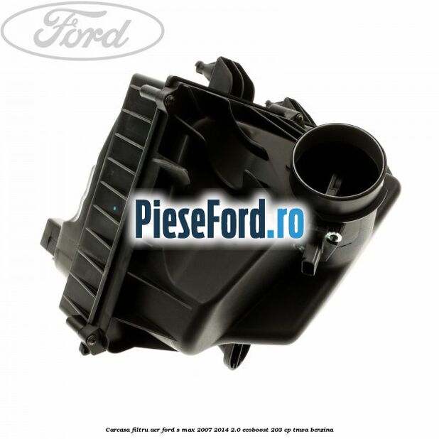 Carcasa filtru aer Ford S-Max 2007-2014 2.0 EcoBoost 203 cp Carcasa filtru aer Ford S-Max 2007-2014 2.0 EcoBoost 203 cp TNWA benzina