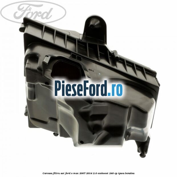 Carcasa filtru aer Ford S-Max 2007-2014 2.0 EcoBoost 240 cp TPWA benzina