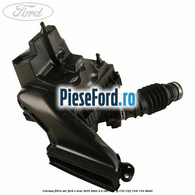 Carcasa filtru aer Ford S-Max 2015-2023 2.0 TDCi 150 cp Carcasa filtru aer Ford S-Max 2015-2023 2.0 TDCi 150 cp T7CI, T7CJ, T7CK, T7CL diesel
