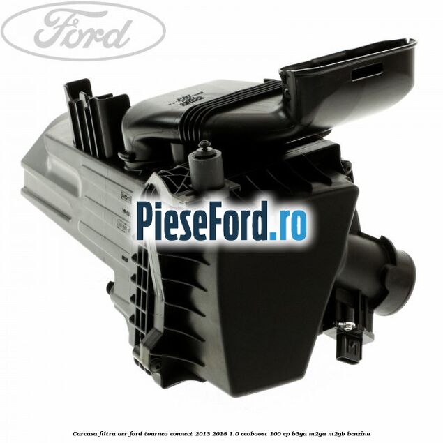 Carcasa filtru aer Ford Tourneo Connect 2013-2018 1.0 EcoBoost 100 cp B3GA, M2GA, M2GB benzina