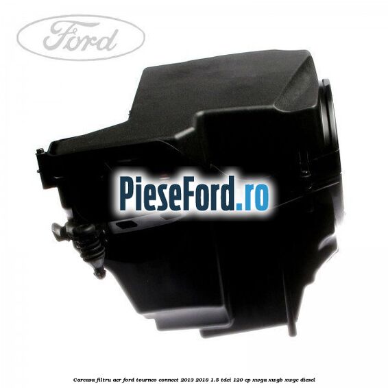 Carcasa filtru aer Ford Tourneo Connect 2013-2018 1.5 TDCi 120 cp XWGA, XWGB, XWGC diesel