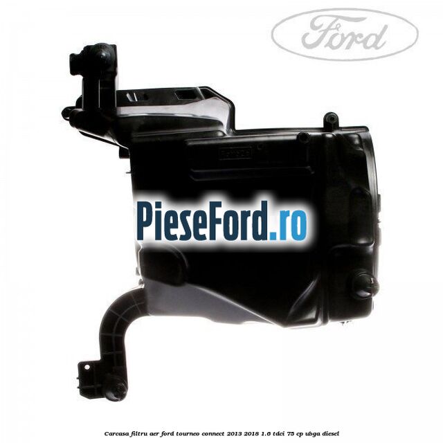 Carcasa filtru aer Ford Tourneo Connect 2013-2018 1.6 TDCi 75 cp UBGA diesel