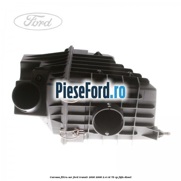 Carcasa filtru aer Ford Transit 2000-2006 2.4 TD 75 cp F4FA diesel