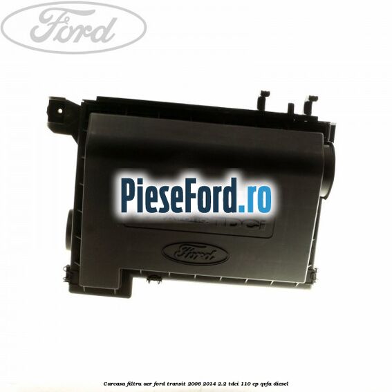 Carcasa filtru aer Ford Transit 2006-2014 2.2 TDCi 110 cp Carcasa filtru aer Ford Transit 2006-2014 2.2 TDCi 110 cp QVFA diesel