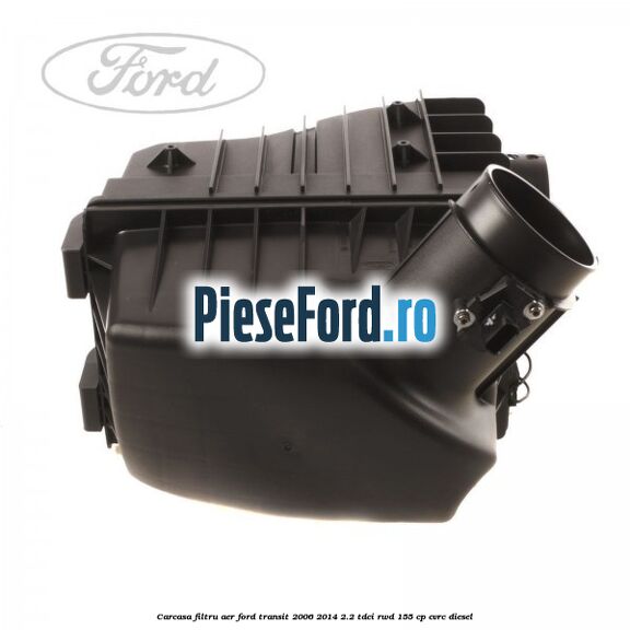 Carcasa filtru aer Ford Transit 2006-2014 2.2 TDCi RWD 155 cp Carcasa filtru aer Ford Transit 2006-2014 2.2 TDCi RWD 155 cp CVRC diesel