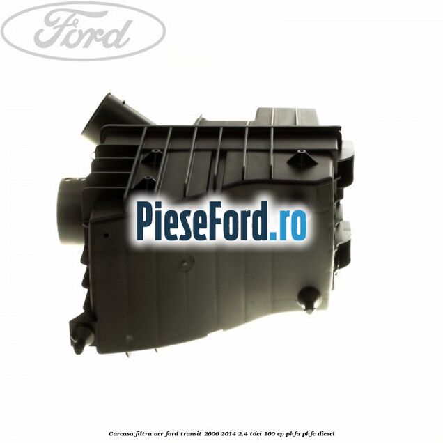 Carcasa filtru aer Ford Transit 2006-2014 2.4 TDCi 100 cp Carcasa filtru aer Ford Transit 2006-2014 2.4 TDCi 100 cp PHFA, PHFC diesel