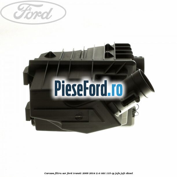 Carcasa filtru aer Ford Transit 2006-2014 2.4 TDCi 115 cp JXFA, JXFC diesel