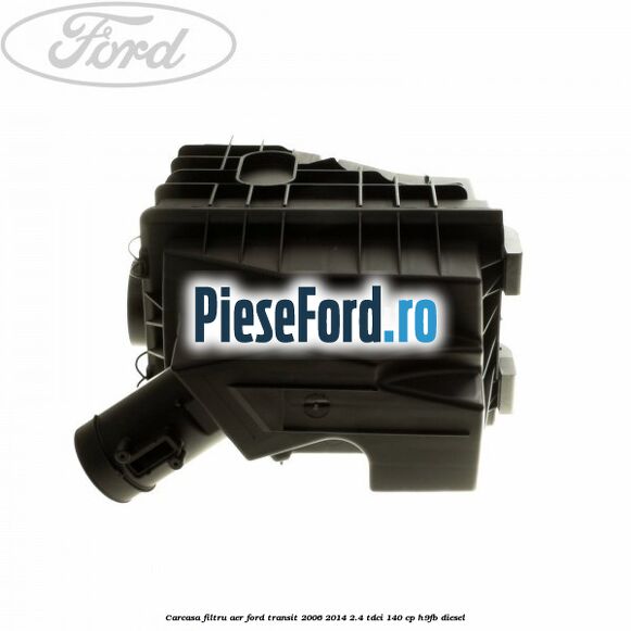 Carcasa filtru aer Ford Transit 2006-2014 2.4 TDCi 140 cp H9FB diesel