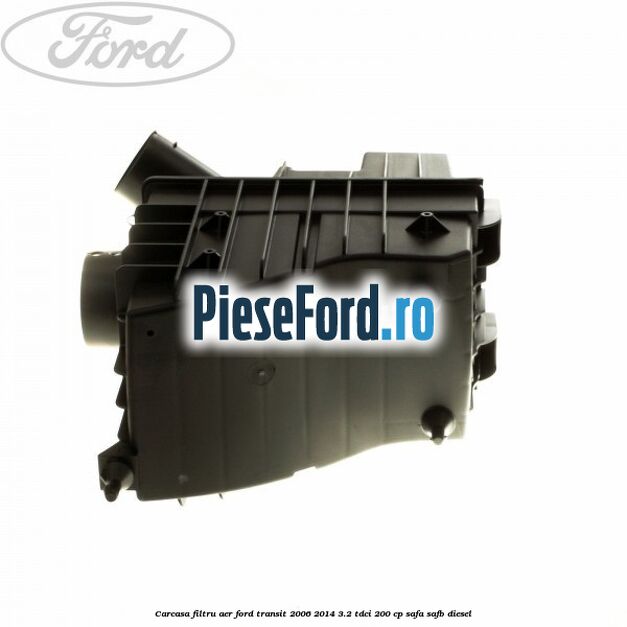 Carcasa filtru aer Ford Transit 2006-2014 3.2 TDCi 200 cp SAFA, SAFB diesel