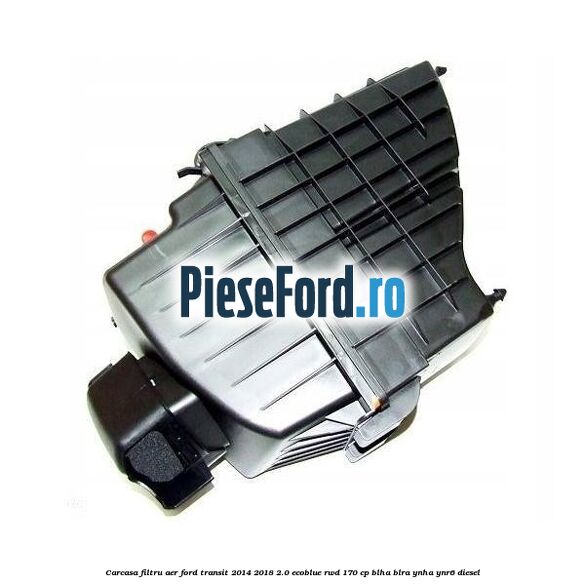 Carcasa filtru aer Ford Transit 2014-2018 2.0 EcoBlue RWD 170 cp BLHA, BLRA, YNHA, YNR6 diesel