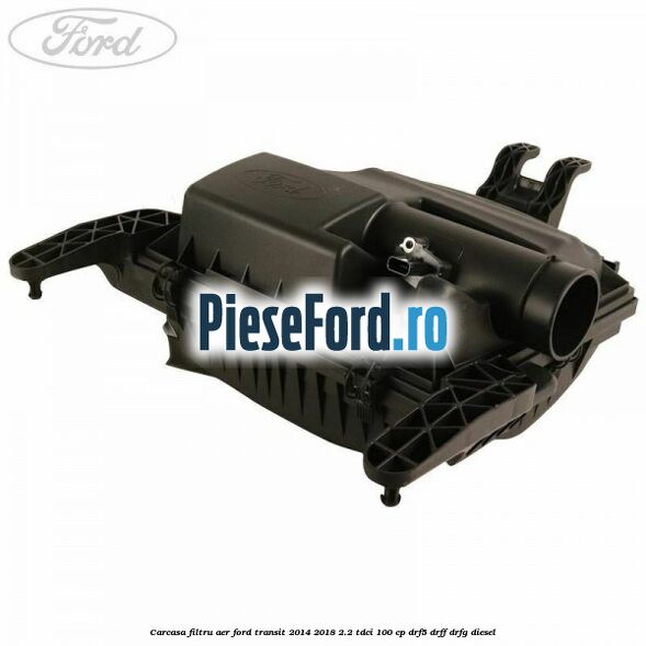 Carcasa filtru aer Ford Transit 2014-2018 2.2 TDCi 100 cp
